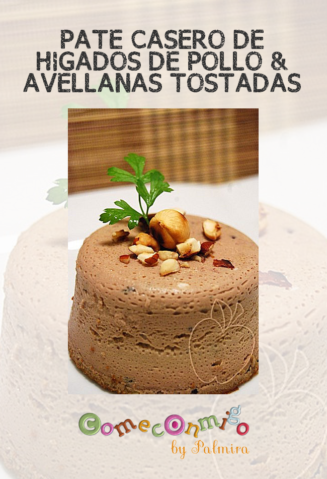 PATÉ CASERO DE HÍGADOS DE POLLO & AVELLANAS TOSTADAS – Come conmigo