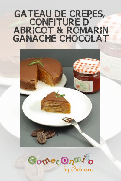 Gateau De Crepes Confiture D Abricot Au Romarin Ganache Chocolat Come Conmigo