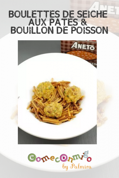 BOULETTES DE SEICHE AUX PÂTES & BOUILLON DE POISSON